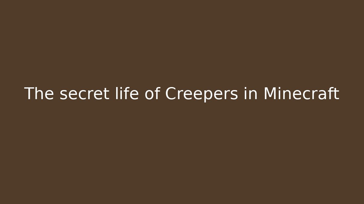 The secret life of Creepers in Minecraft