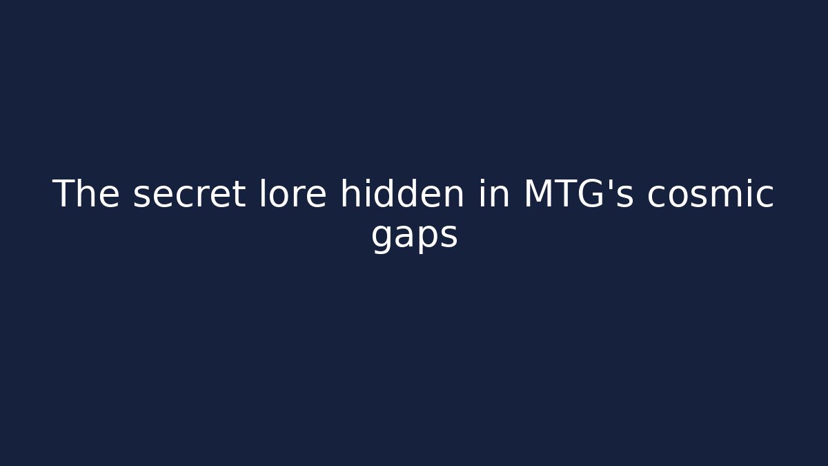 The secret lore hidden in MTG's cosmic gaps