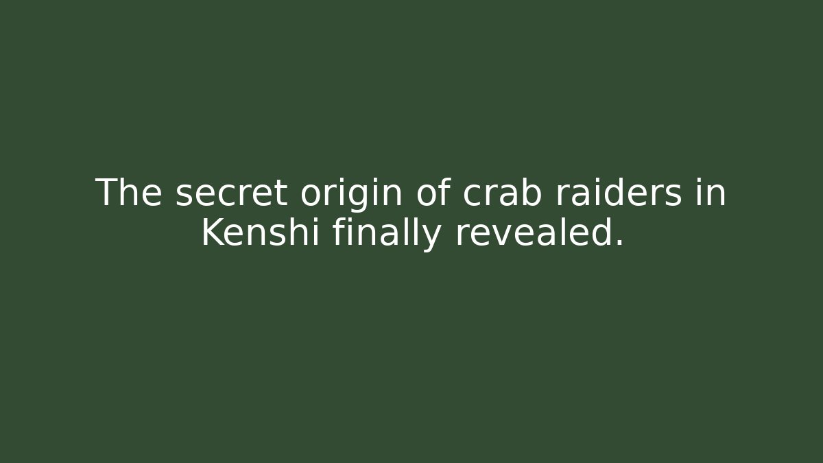 The secret origin of crab raiders in Kenshi finally revealed.