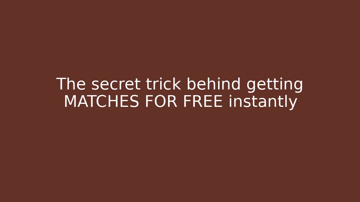The secret trick behind getting MATCHES FOR FREE instantly - Create More Assets