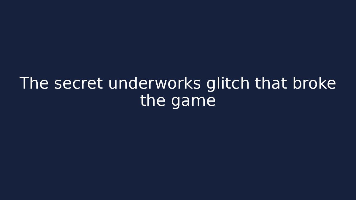 The secret underworks glitch that broke the game
