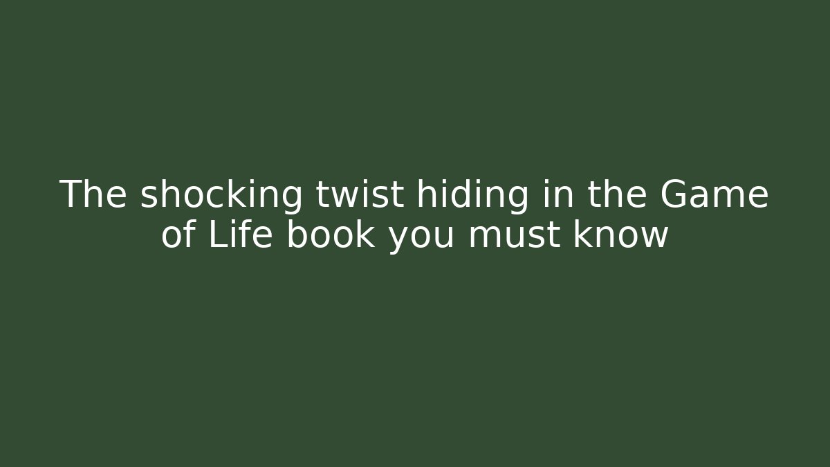The shocking twist hiding in the Game of Life book you must know
