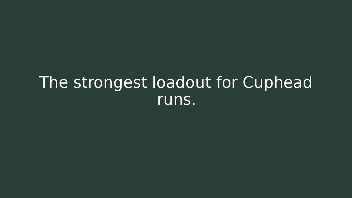 The strongest loadout for Cuphead runs.