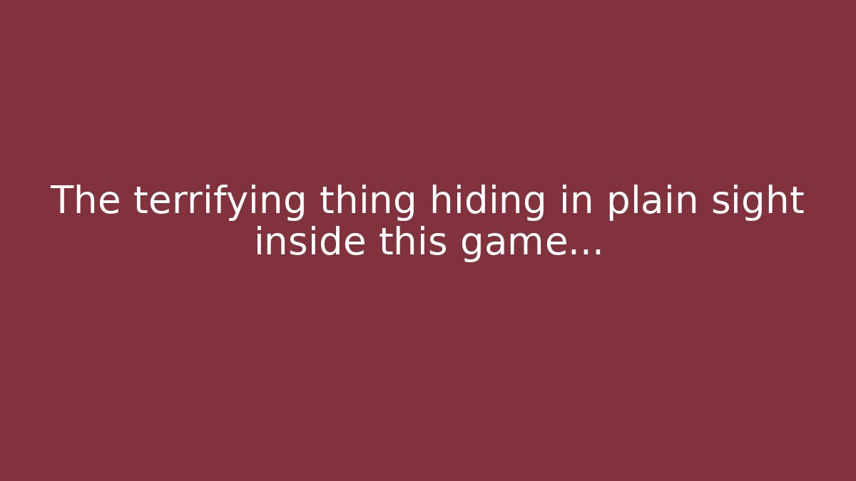 The terrifying thing hiding in plain sight inside this game…