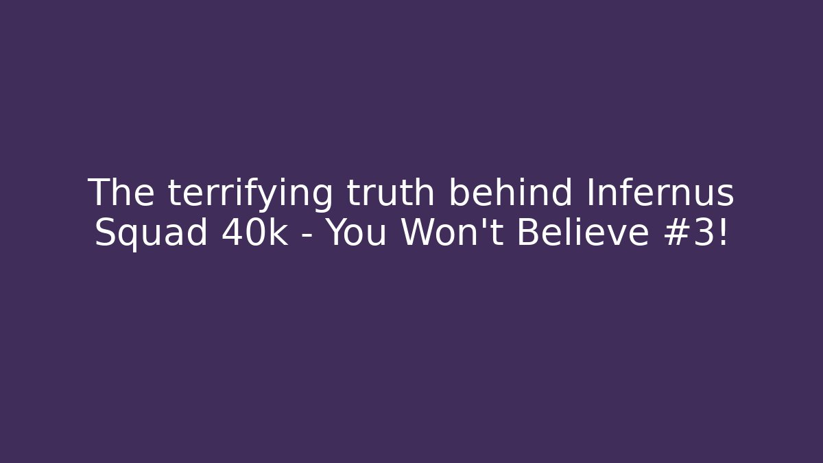 The terrifying truth behind Infernus Squad 40k – You Won't Believe #3!
