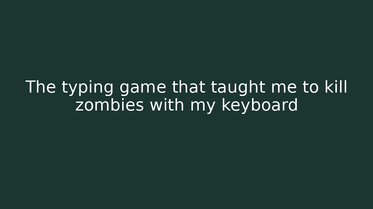 The typing game that taught me to kill zombies with my keyboard
