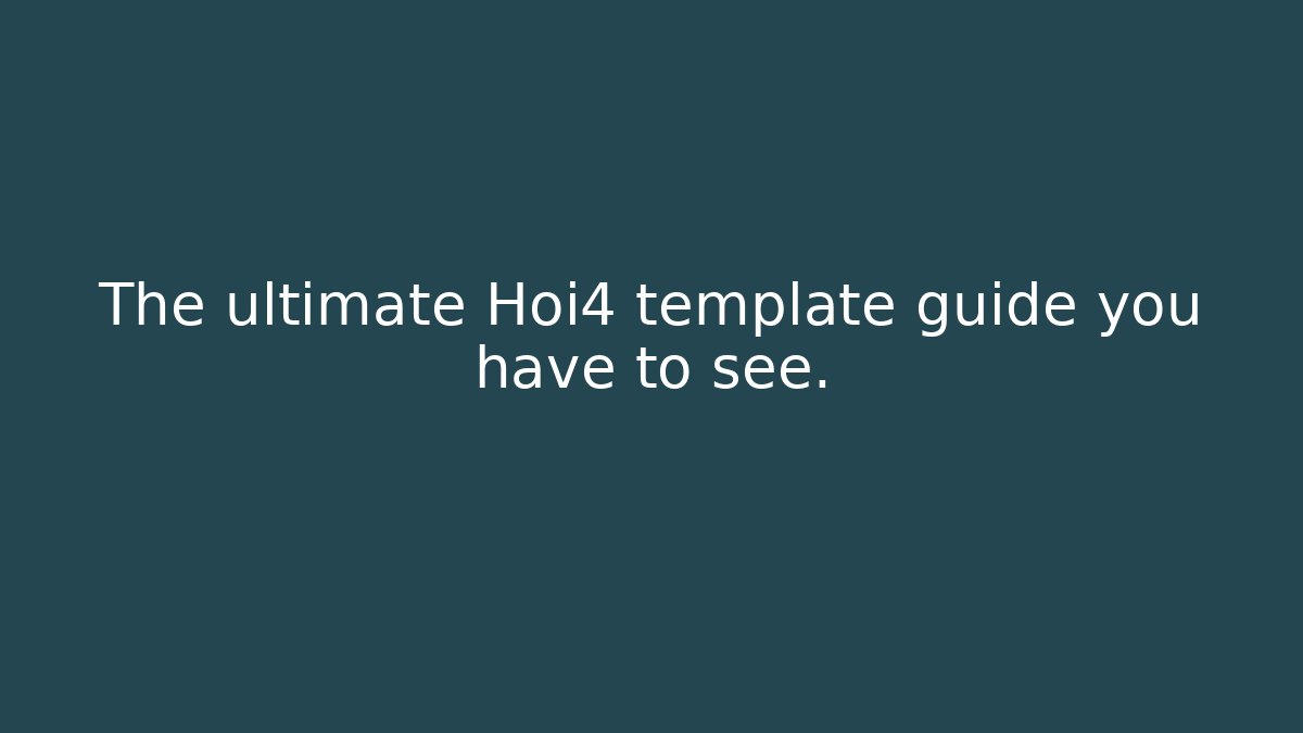 The ultimate Hoi4 template guide you have to see.