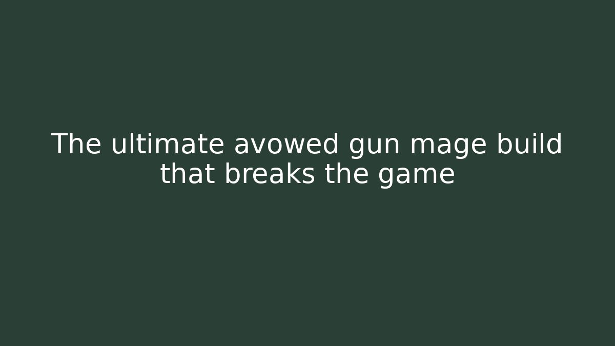 The ultimate avowed gun mage build that breaks the game