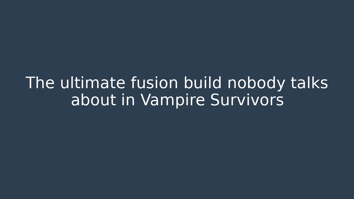 The ultimate fusion build nobody talks about in Vampire Survivors