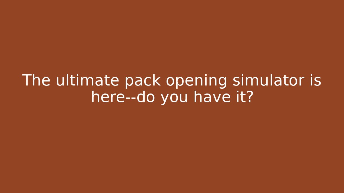 The ultimate pack opening simulator is here—do you have it?