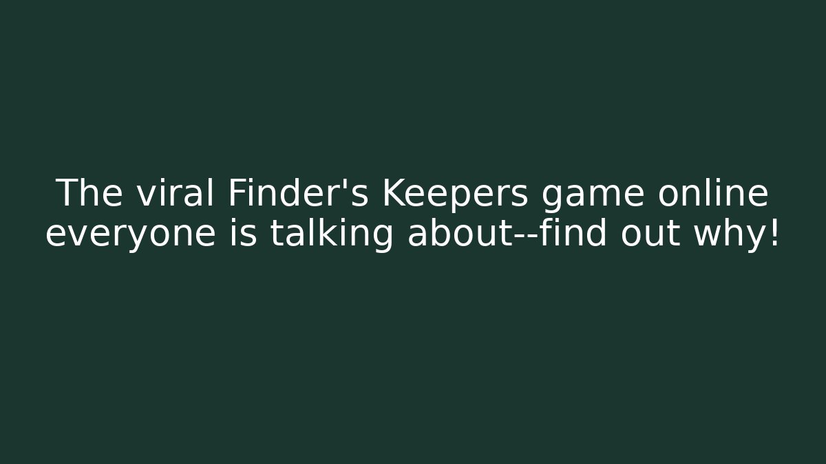 The viral Finder’s Keepers game online everyone is talking about—find out why!