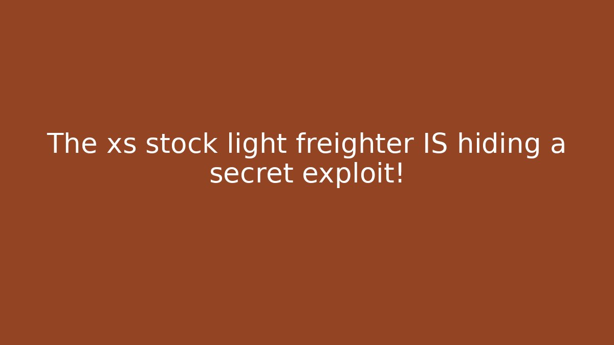 The xs stock light freighter IS hiding a secret exploit! - Create More Assets