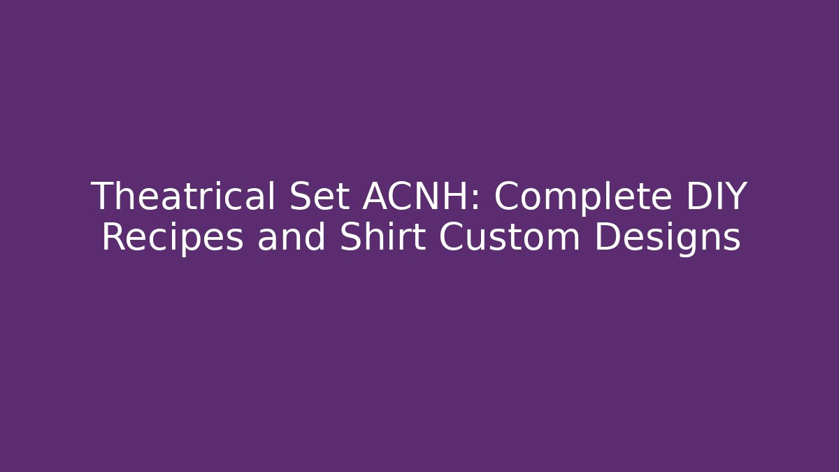 Theatrical Set ACNH: Complete DIY Recipes and Shirt Custom Designs
