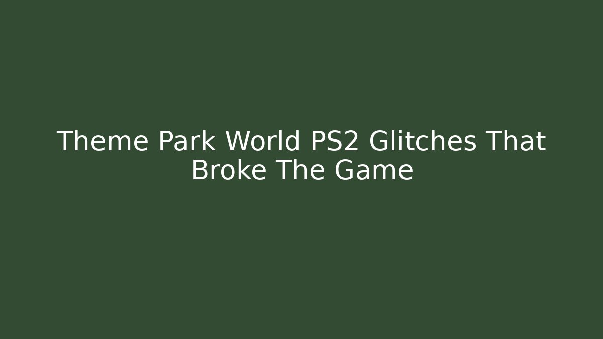 Theme Park World PS2 Glitches That Broke The Game