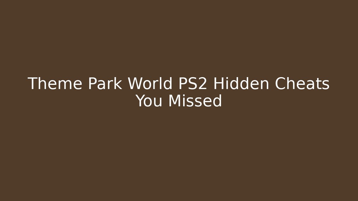 Theme Park World PS2 Hidden Cheats You Missed