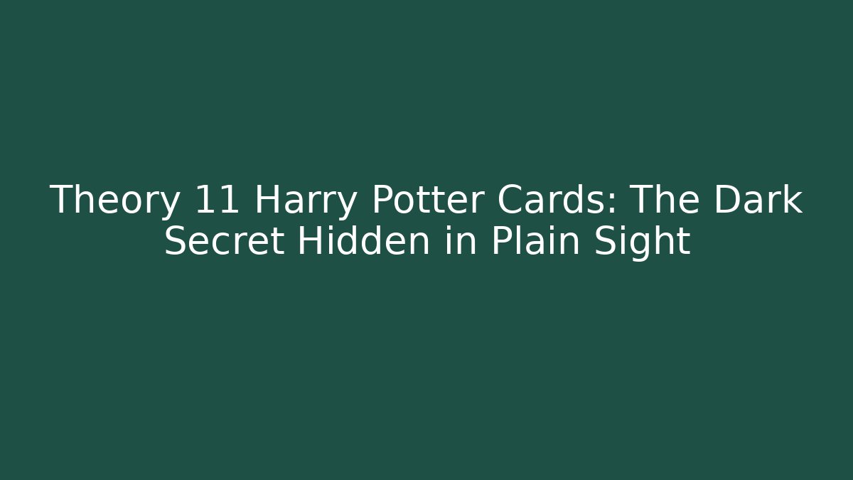 Theory 11 Harry Potter Cards: The Dark Secret Hidden in Plain Sight