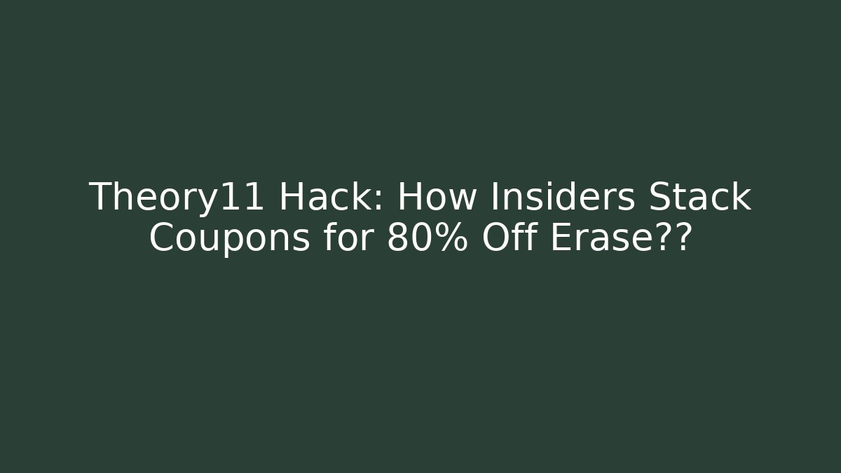 Theory11 Hack: How Insiders Stack Coupons for 80% Off Erase会员 - Create More Assets