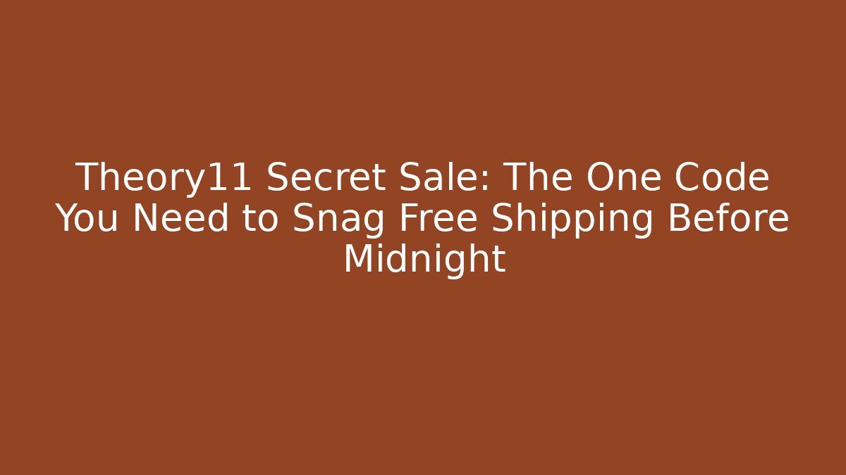 Theory11 Secret Sale: The One Code You Need to Snag Free Shipping Before Midnight