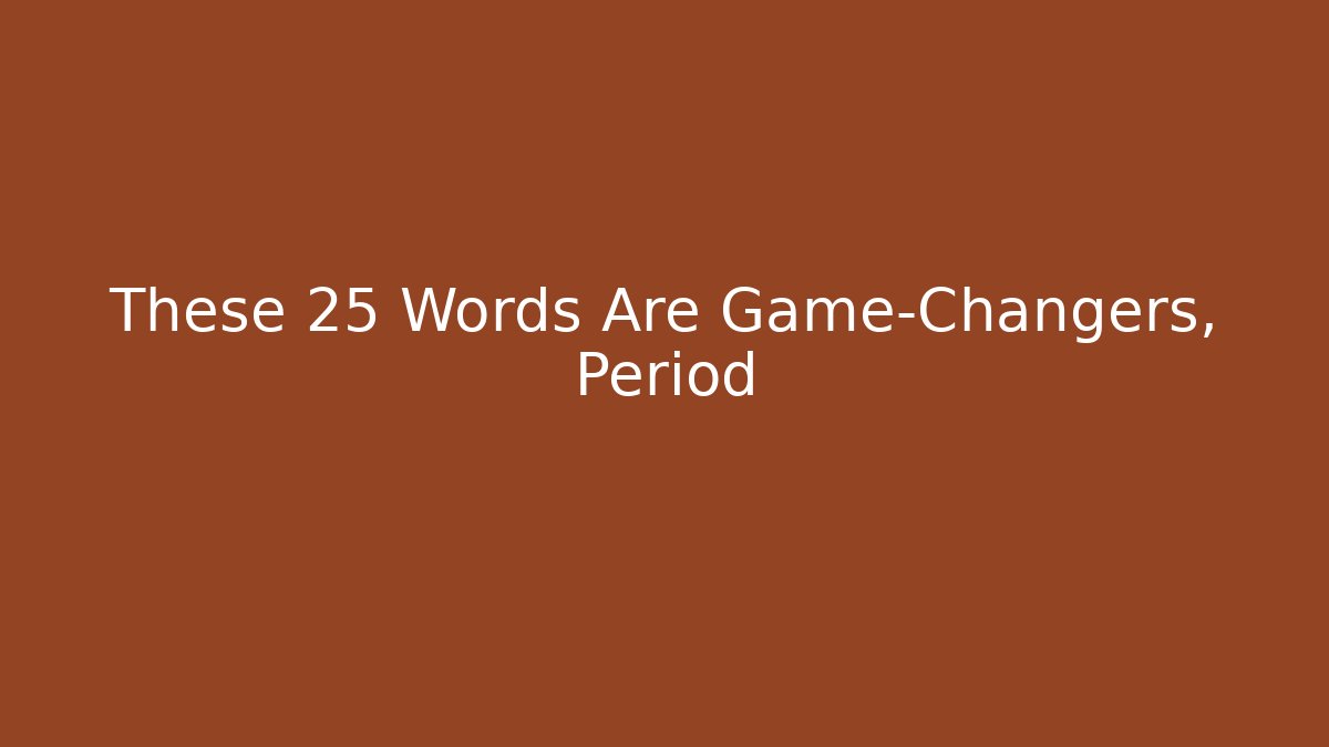 These 25 Words Are Game-Changers, Period - Create More Assets