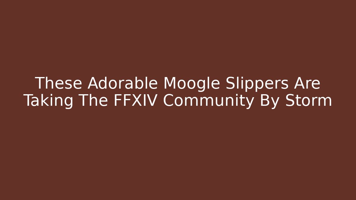 These Adorable Moogle Slippers Are Taking The FFXIV Community By Storm