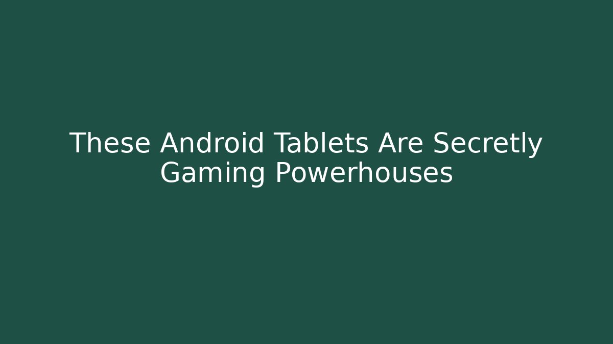 These Android Tablets Are Secretly Gaming Powerhouses