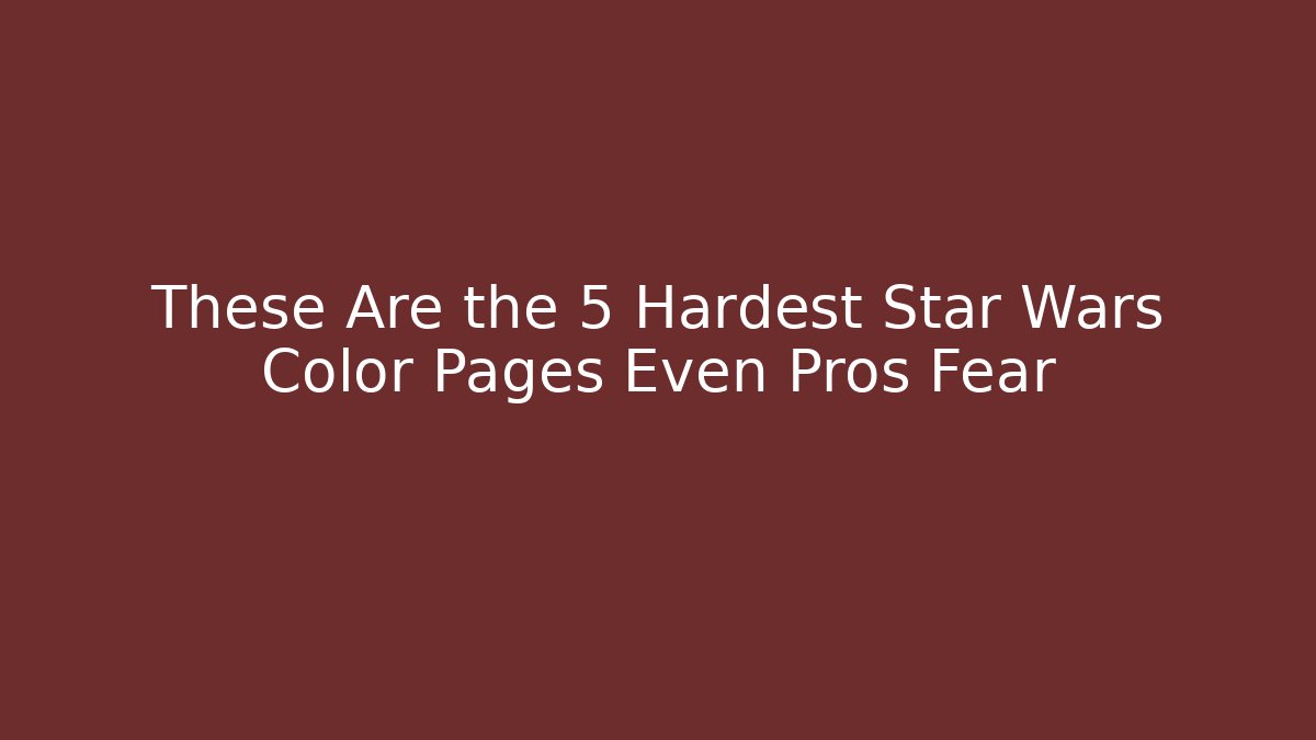 These Are the 5 Hardest Star Wars Color Pages Even Pros Fear