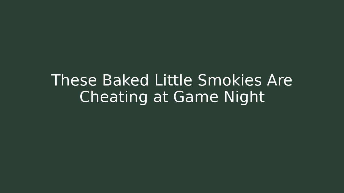 These Baked Little Smokies Are Cheating at Game Night - Create More Assets