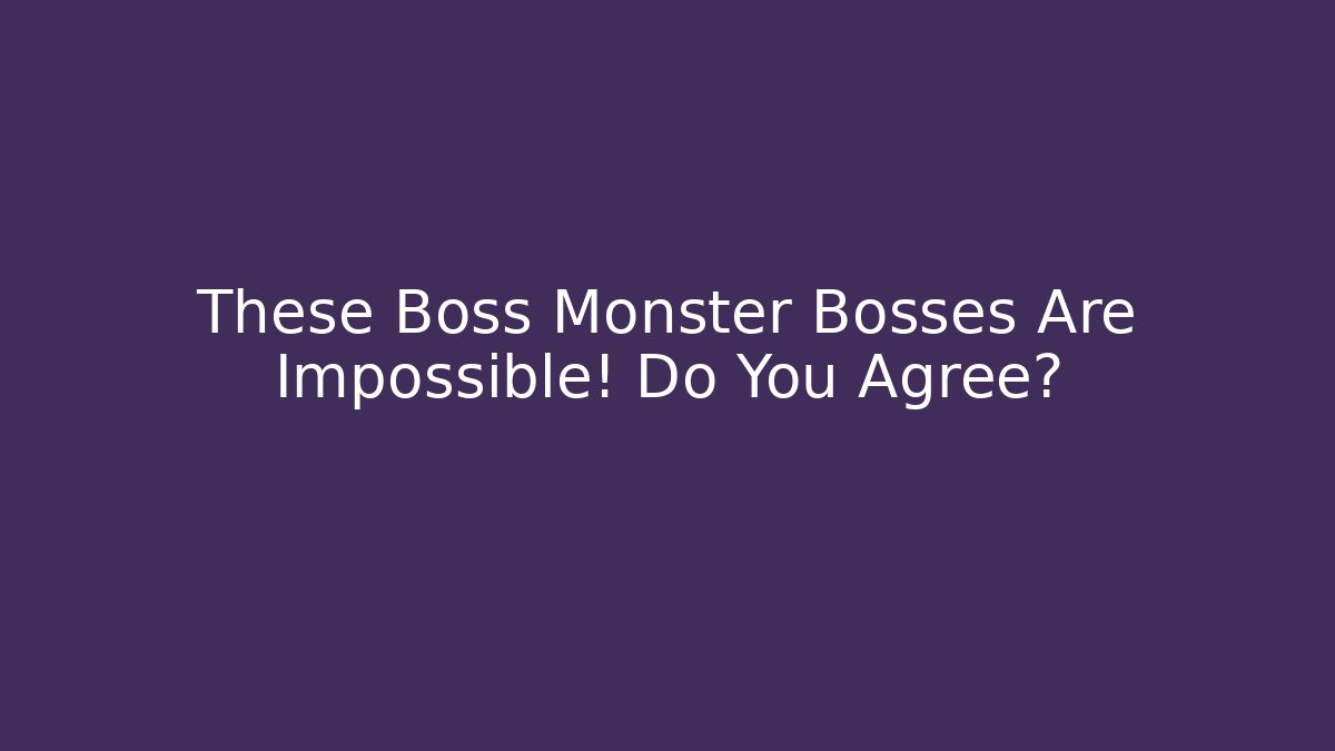 These Boss Monster Bosses Are Impossible! Do You Agree? - Create More Assets