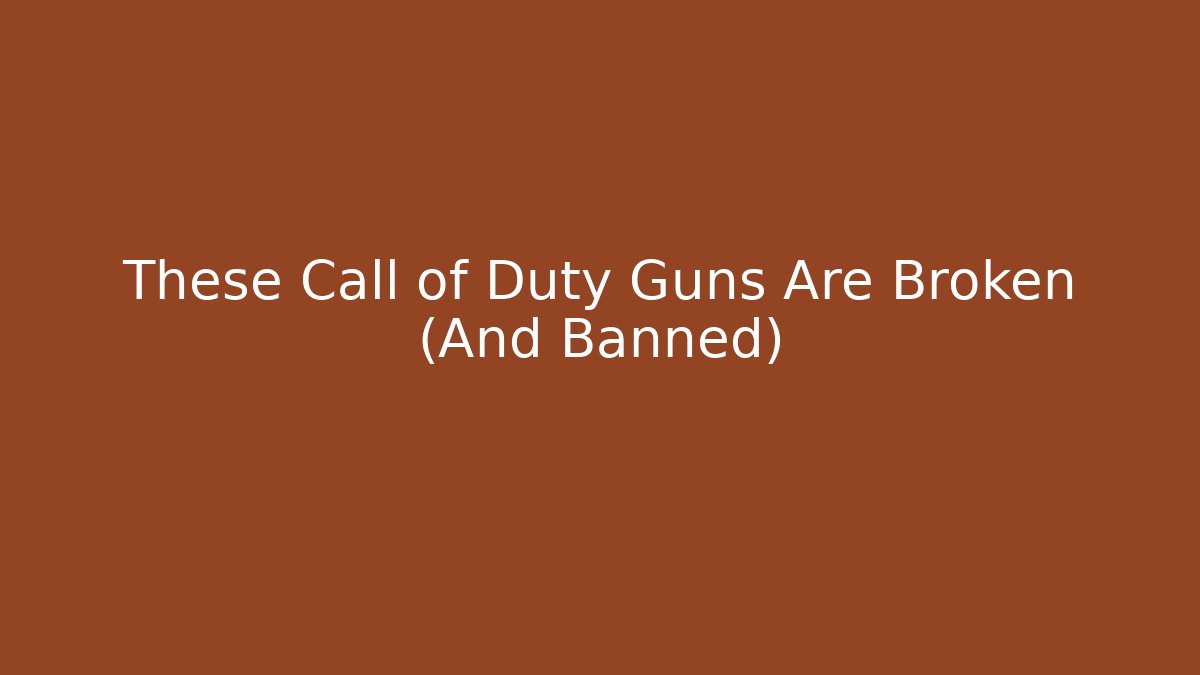 These Call of Duty Guns Are Broken (And Banned)