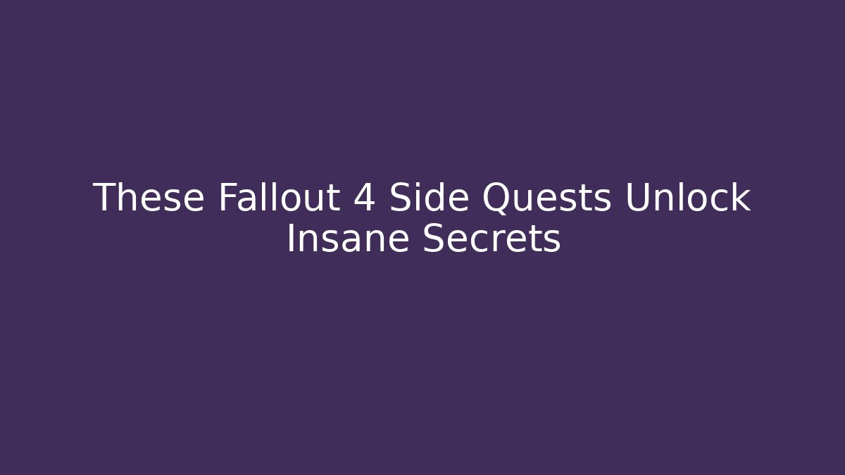 These Fallout 4 Side Quests Unlock Insane Secrets - Create More Assets