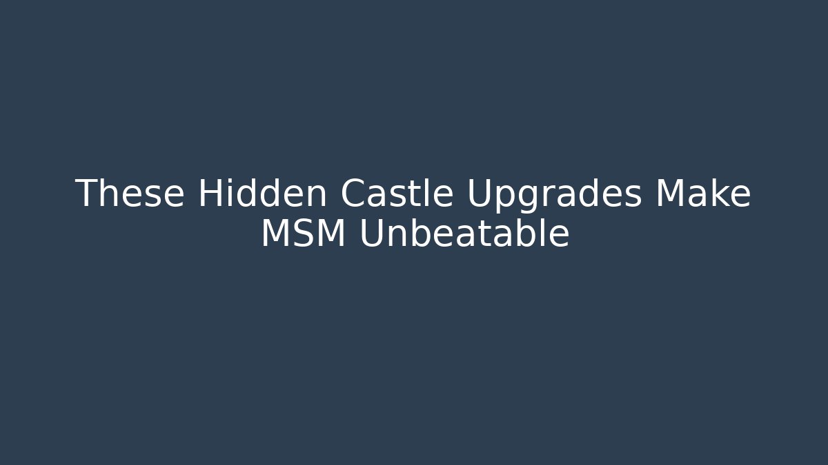 These Hidden Castle Upgrades Make MSM Unbeatable