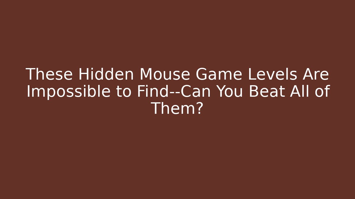 These Hidden Mouse Game Levels Are Impossible to Find—Can You Beat All of Them?