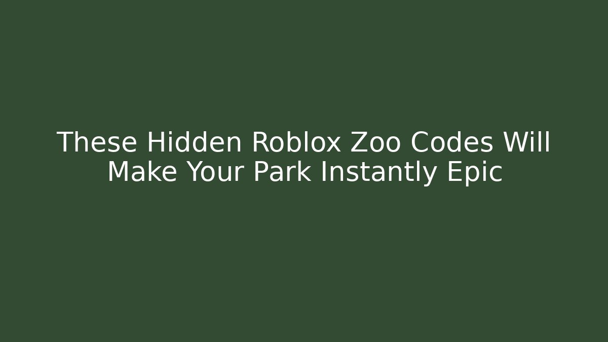 These Hidden Roblox Zoo Codes Will Make Your Park Instantly Epic
