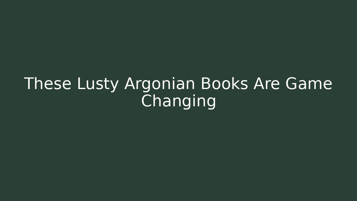 These Lusty Argonian Books Are Game Changing - Create More Assets