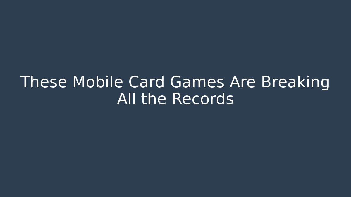 These Mobile Card Games Are Breaking All the Records - Create More Assets