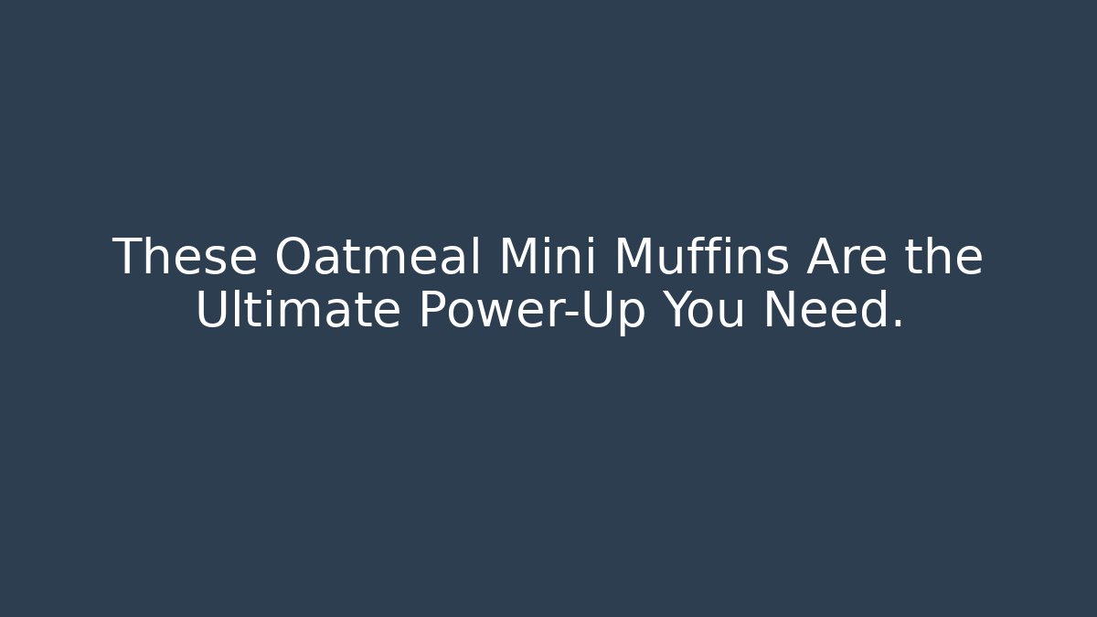 These Oatmeal Mini Muffins Are the Ultimate Power-Up You Need.
