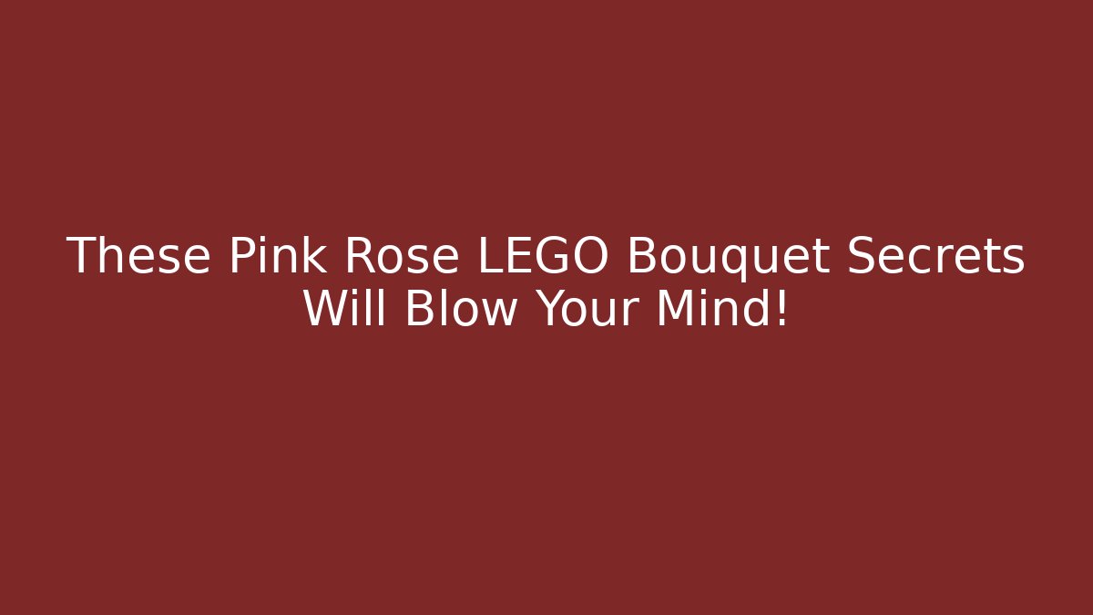These Pink Rose LEGO Bouquet Secrets Will Blow Your Mind!