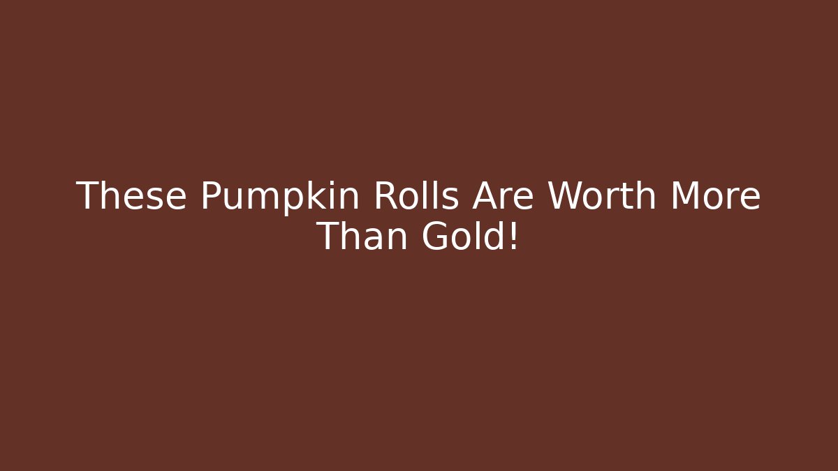 These Pumpkin Rolls Are Worth More Than Gold! - Create More Assets