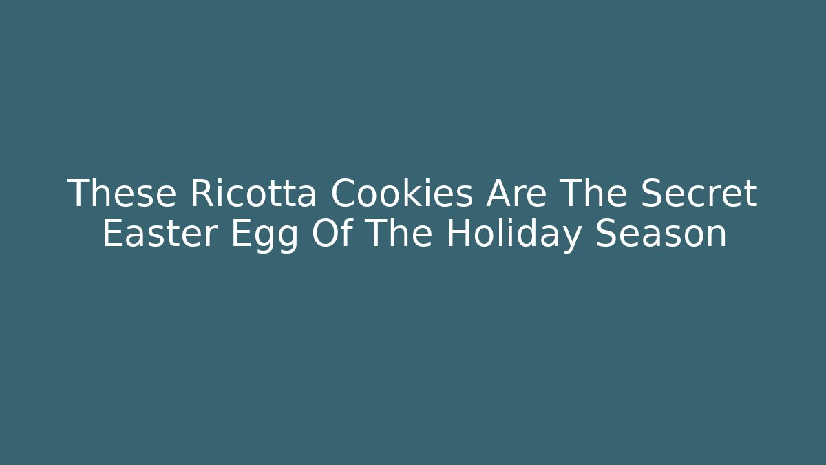 These Ricotta Cookies Are The Secret Easter Egg Of The Holiday Season