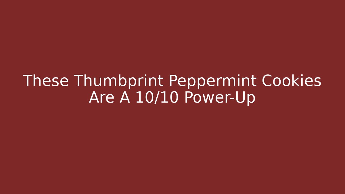 These Thumbprint Peppermint Cookies Are A 10/10 Power-Up