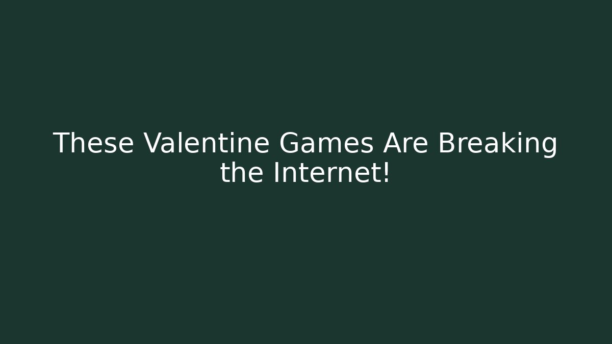 These Valentine Games Are Breaking the Internet! - Create More Assets