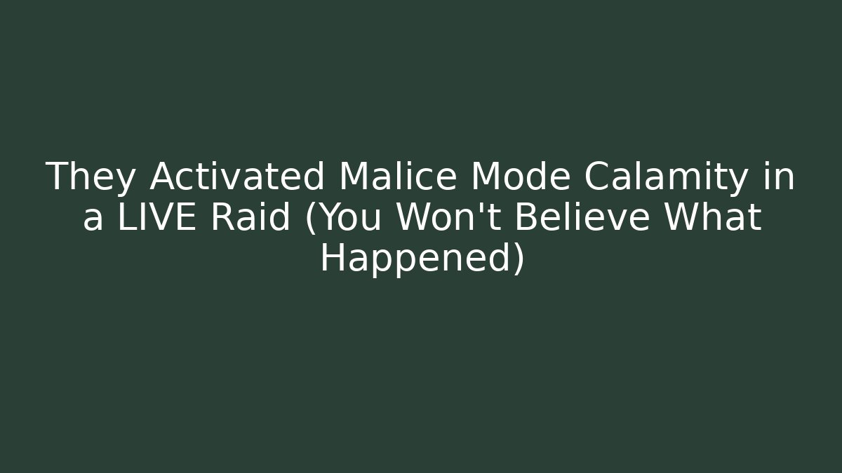 They Activated Malice Mode Calamity in a LIVE Raid (You Won't Believe What Happened)