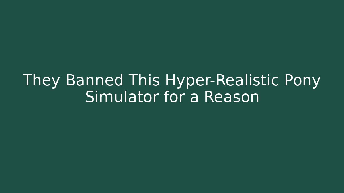 They Banned This Hyper-Realistic Pony Simulator for a Reason - Create More Assets
