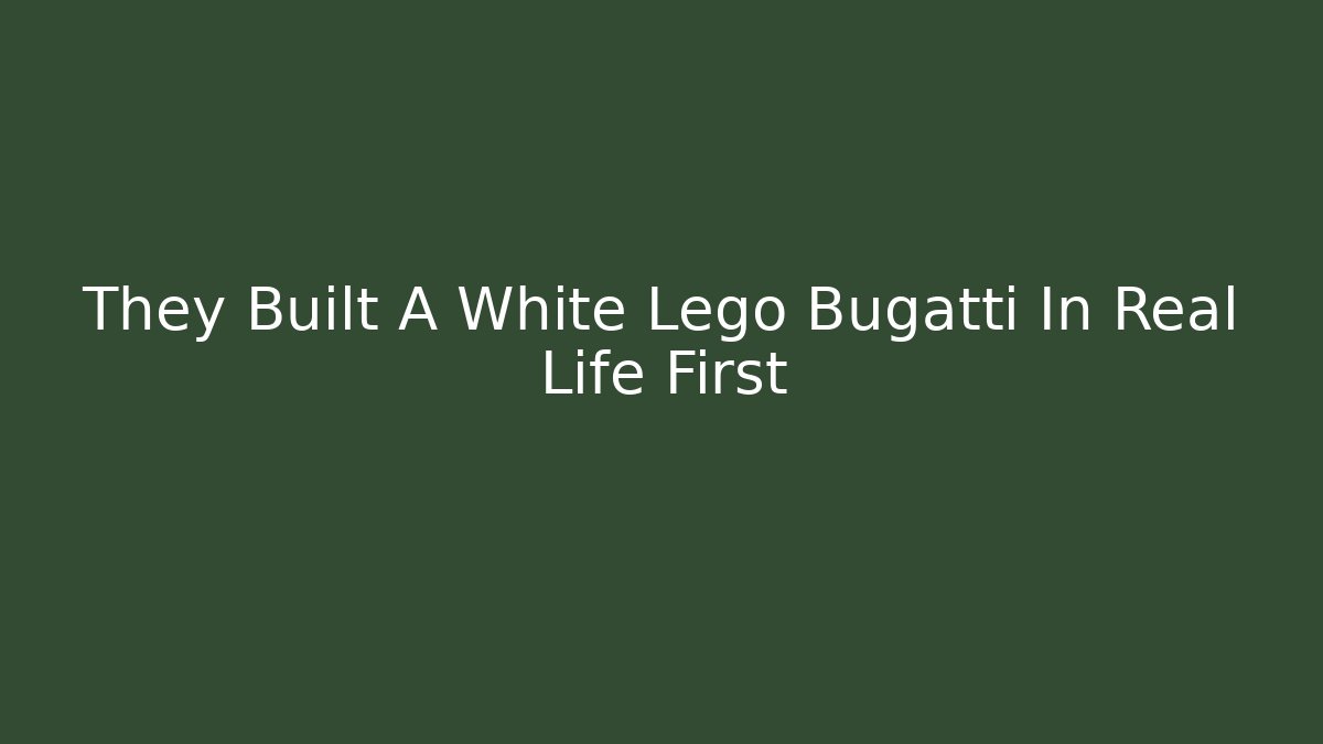 They Built A White Lego Bugatti In Real Life First