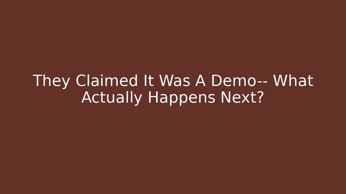 They Claimed It Was A Demo— What Actually Happens Next?