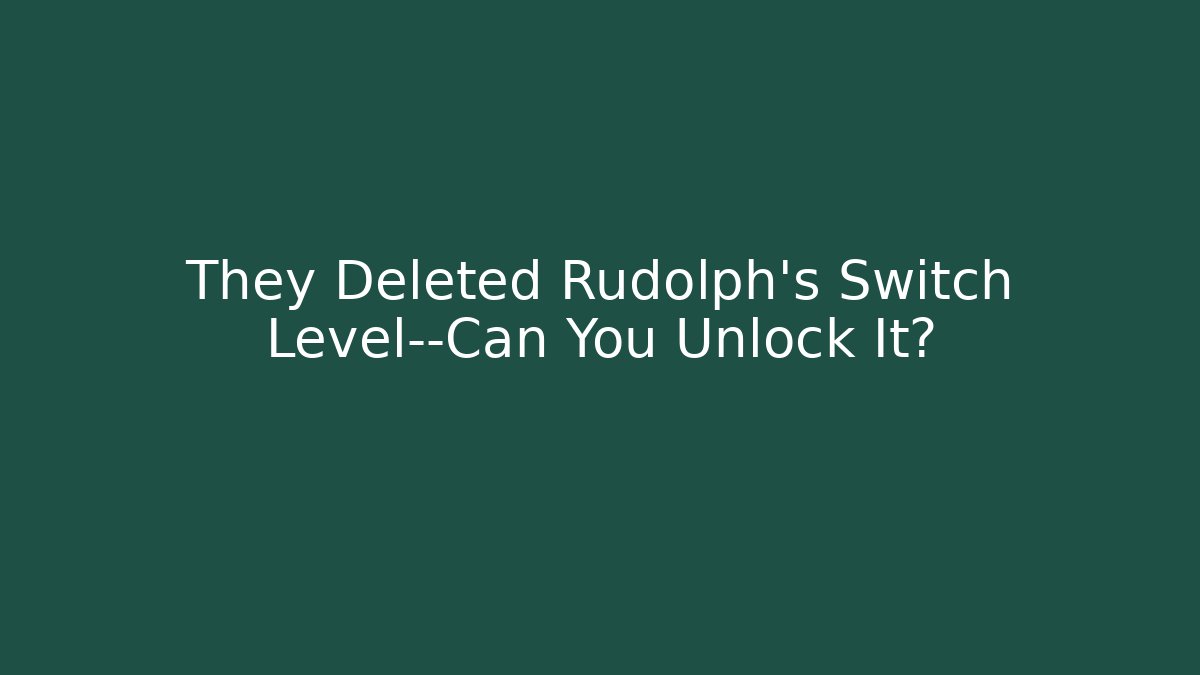 They Deleted Rudolph’s Switch Level—Can You Unlock It? - Create More Assets