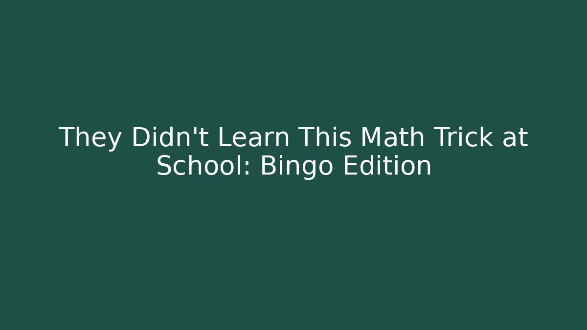 They Didn’t Learn This Math Trick at School: Bingo Edition