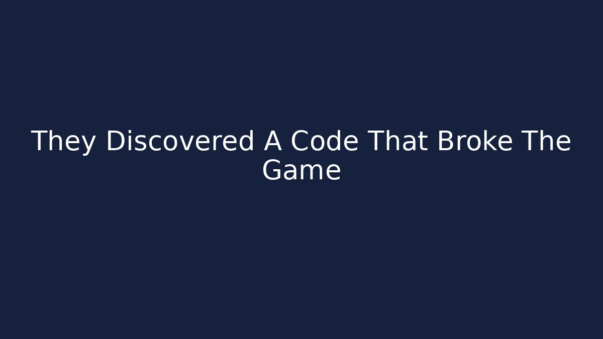 They Discovered A Code That Broke The Game