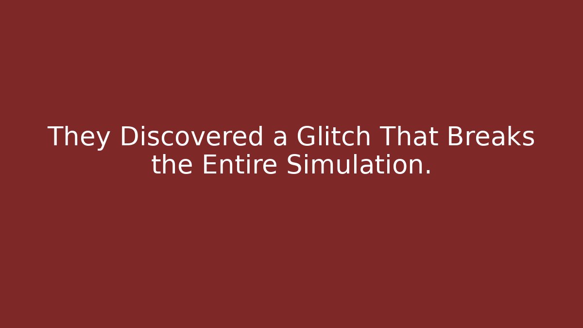They Discovered a Glitch That Breaks the Entire Simulation.
