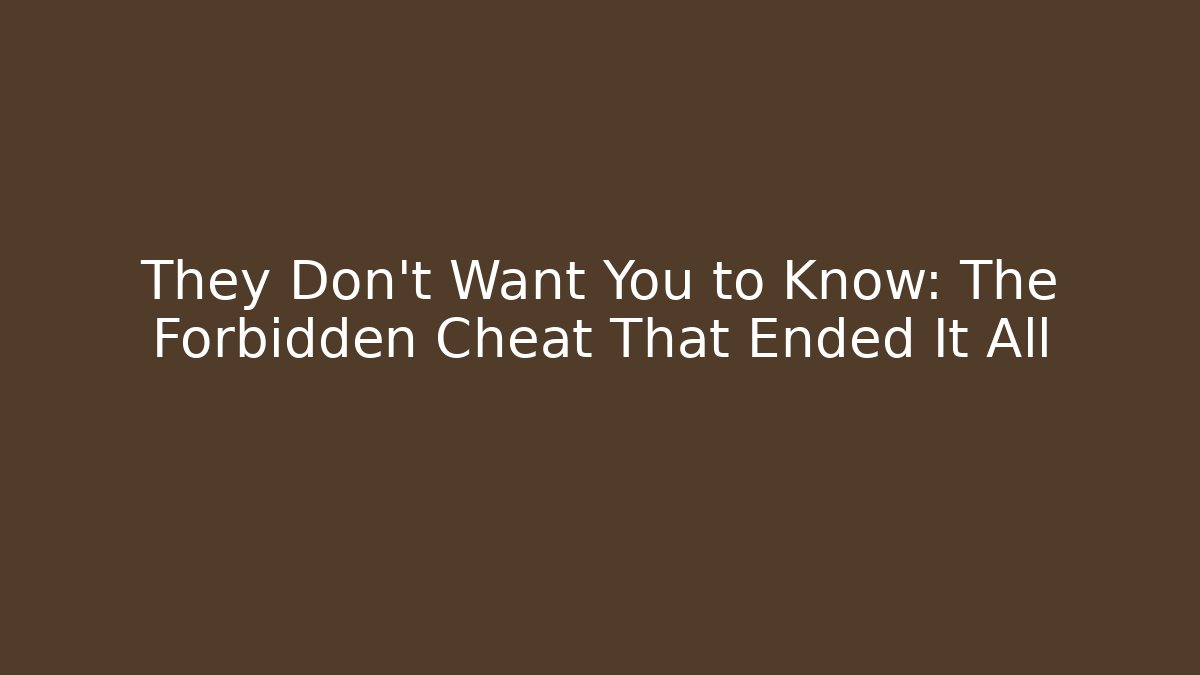 They Don't Want You to Know: The Forbidden Cheat That Ended It All